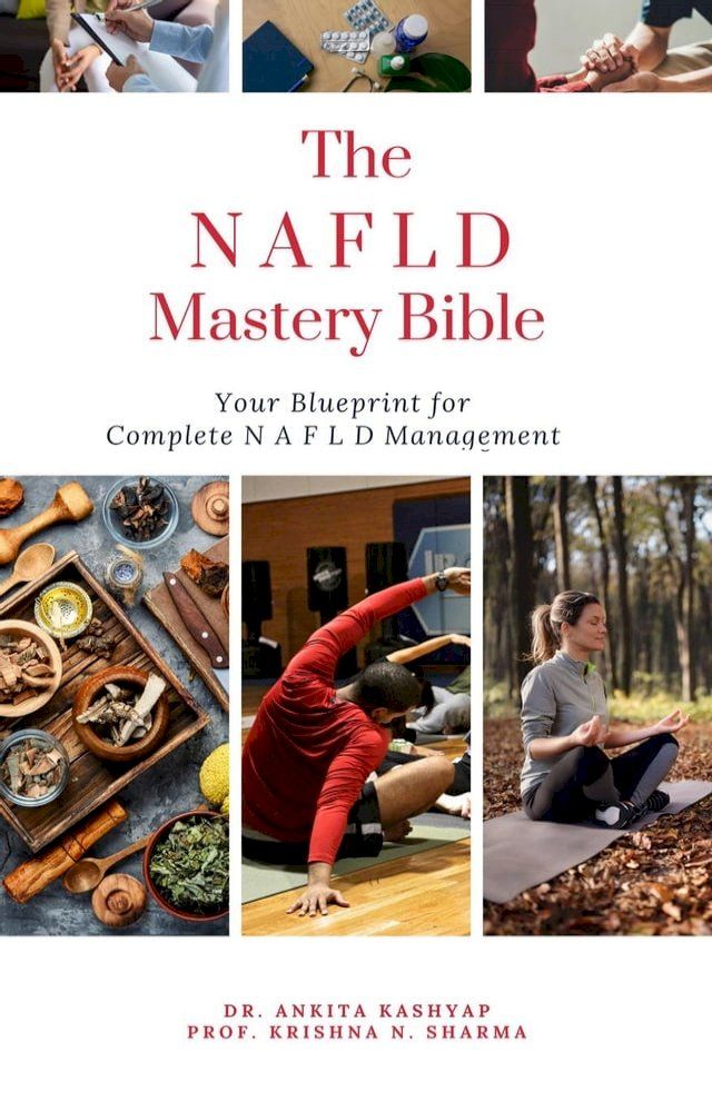  The N A F L D Mastery Bible: Your Blueprint For Complete N A F L D Management(Kobo/電子書)