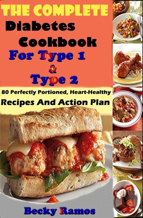 The Complete Diabetes Cookbook For Type 1 & Type 2: 80 Perfectly Portioned, Heart-Healthy, Recipes And Action Plan(Kobo/電子書)