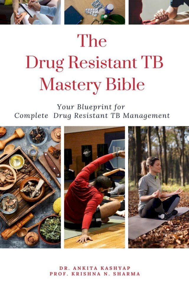  The Drug Resistant TB Mastery Bible: Your Blueprint for Complete Drug Resistant Tb Management(Kobo/電子書)