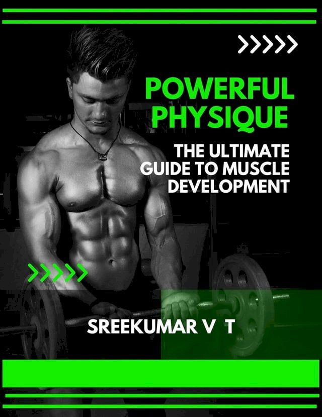  Powerful Physique: The Ultimate Guide to Muscle Development(Kobo/電子書)