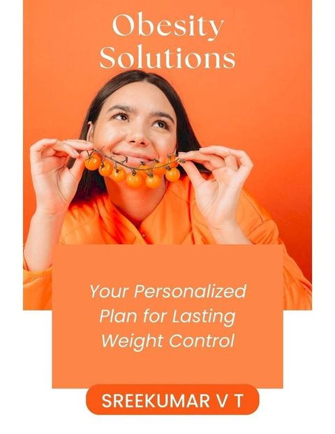 Obesity Solutions: Your Personalized Plan for Lasting Weight Control(Kobo/電子書)