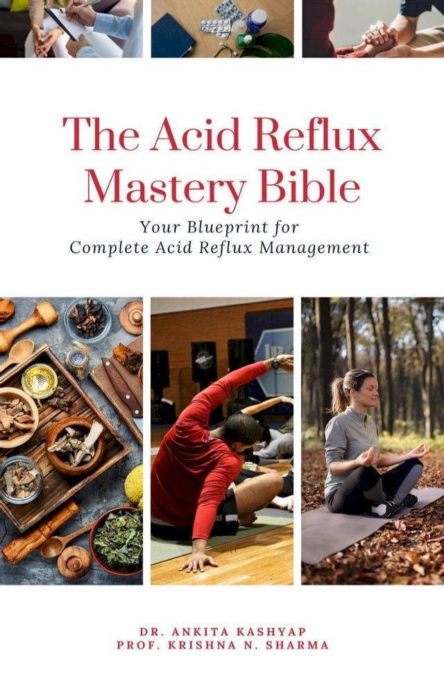  The Acid Reflux Mastery Bible: Your Blueprint for Complete Acid Reflux Management(Kobo/電子書)