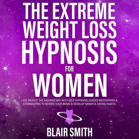 The Extreme Weight Loss Hypnosis For Women(Kobo/電子書)