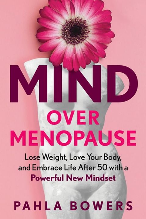 Mind Over Menopause: Lose Weight, Love Your Body, and Embrace Life after 50 with a Powerful New Mindset(Kobo/電子書)