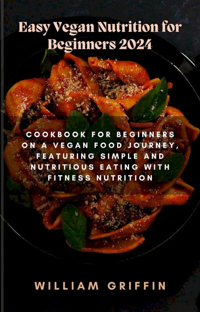  Easy Vegan Nutrition for Beginners 2024(Kobo/電子書)