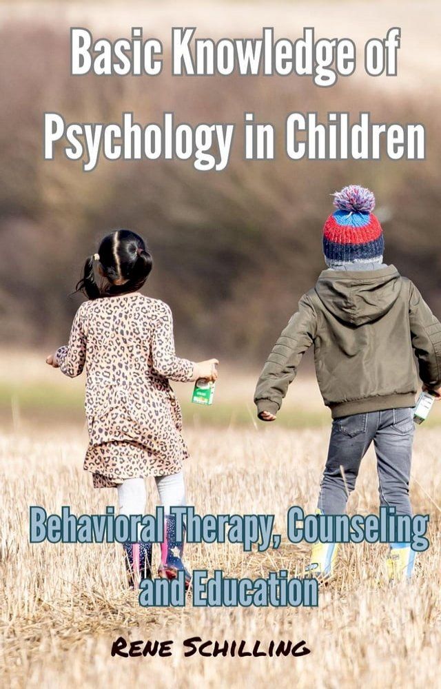  Basic Knowledge of Psychology in Children, Behavioral Therapy, Counseling and Education(Kobo/電子書)