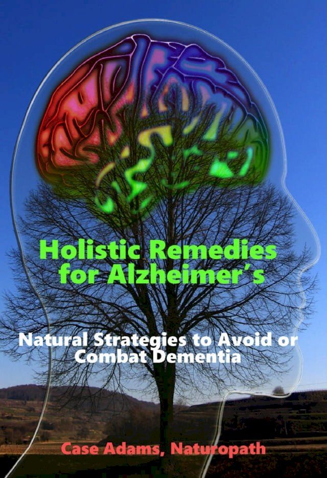  Holistic Remedies for Alzheimer's: Natural Strategies to Avoid or Combat Dementia(Kobo/電子書)