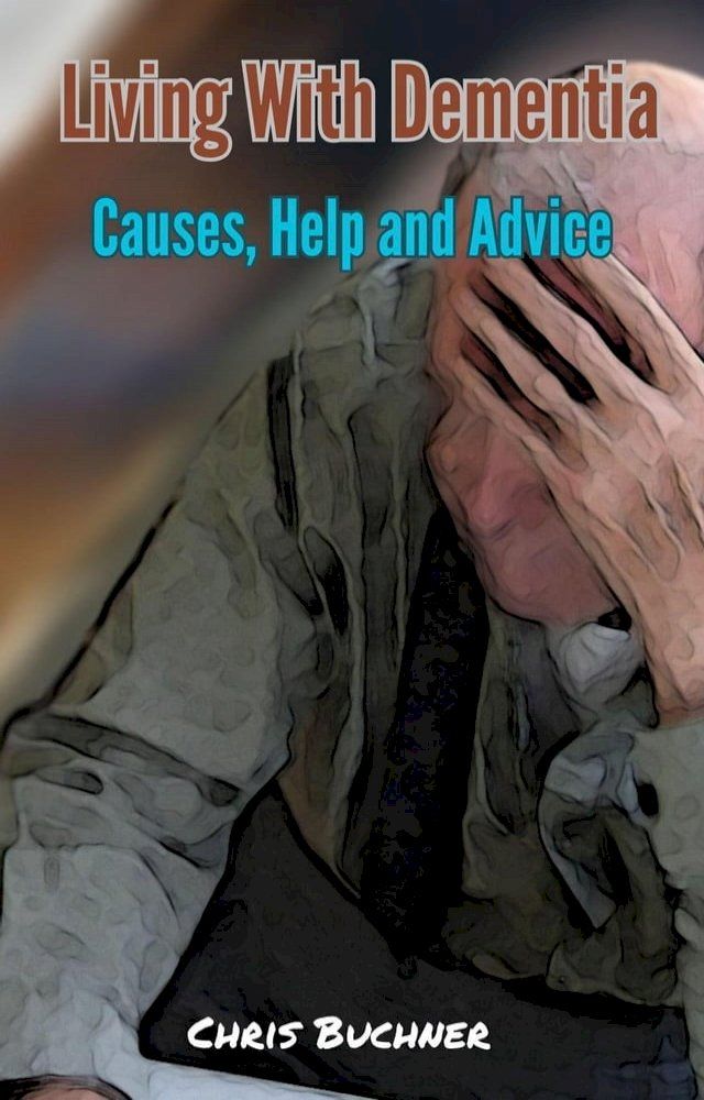  Living With Dementia, Causes, Help and Advice(Kobo/電子書)