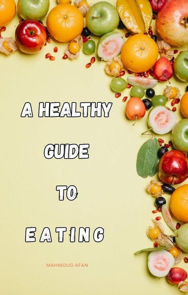  A Healthy Guide To Eating(Kobo/電子書)