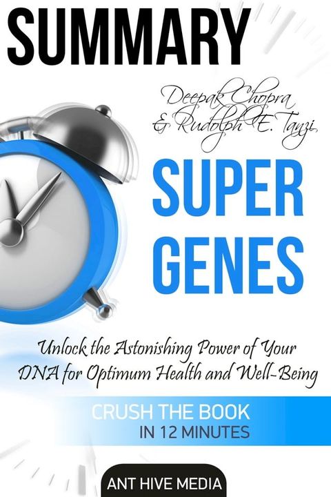 Deepak Chopra and Rudolph E. Tanzi's Super Genes: Unlock the Astonishing Power of Your DNA for Optimum Health and Well-Being Summary(Kobo/電子書)