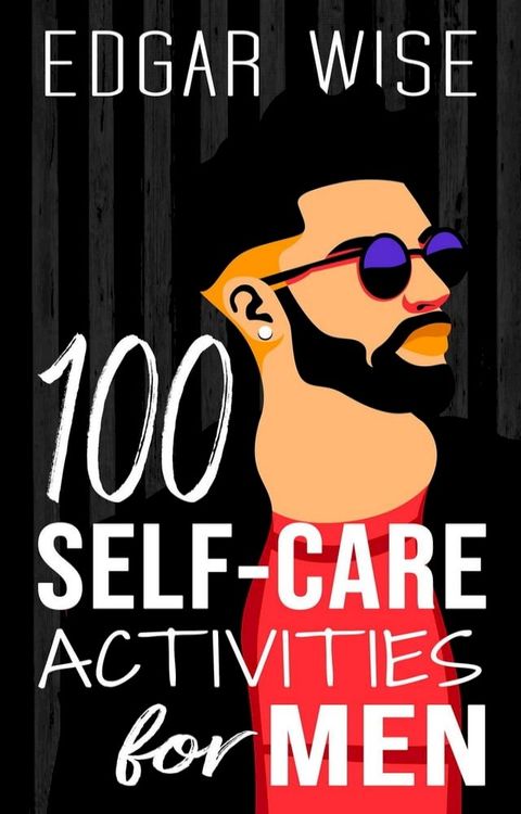 100 Self-Care Activities for Men(Kobo/電子書)