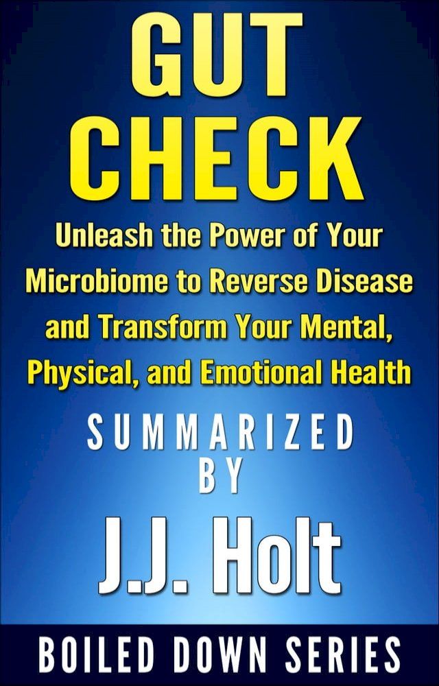  Gut Check: Unleash the Power of Your Microbiome to Reverse Disease and Transform Your Mental, Physical, and Emotional Health...Summarized(Kobo/電子書)