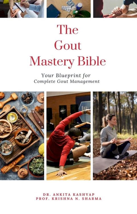 The Gout Mastery Bible: Your Blueprint for Complete Gout Management(Kobo/電子書)