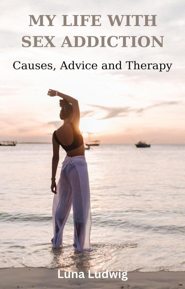  MY LIFE WITH SEX ADDICTION Causes, Advice and Therapy(Kobo/電子書)