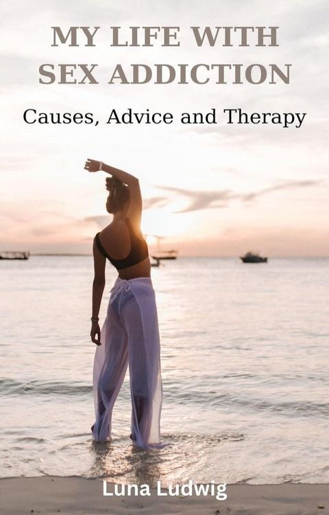 MY LIFE WITH SEX ADDICTION Causes, Advice and Therapy(Kobo/電子書)