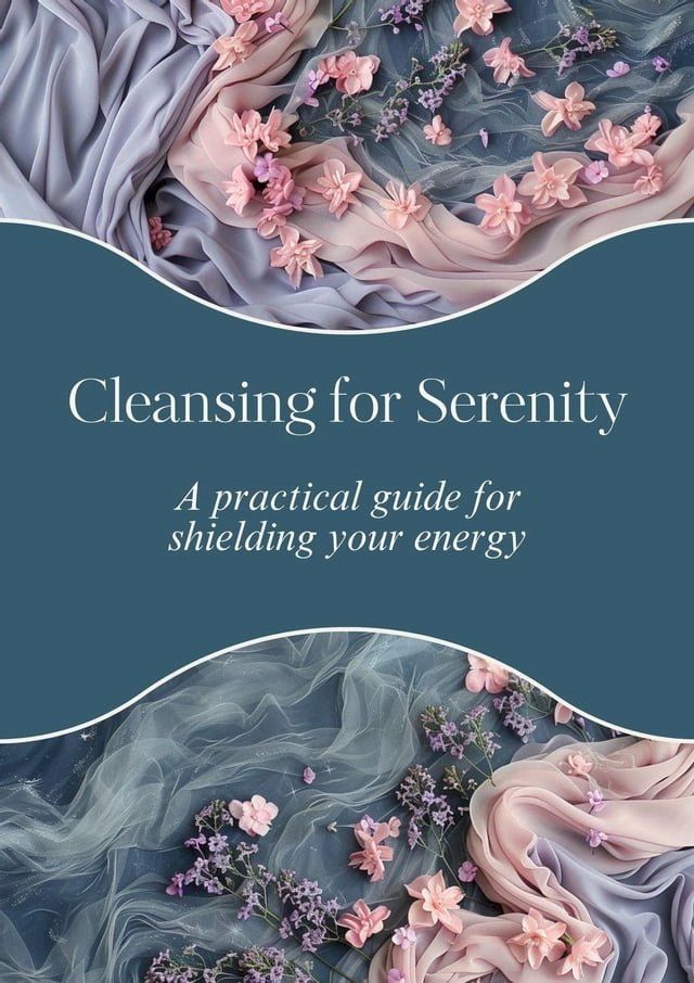  Cleansing for Serenity: A practical guide for shielding your energy(Kobo/電子書)