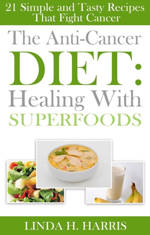 The Anti-Cancer Diet: Healing With Superfoods(Kobo/電子書)