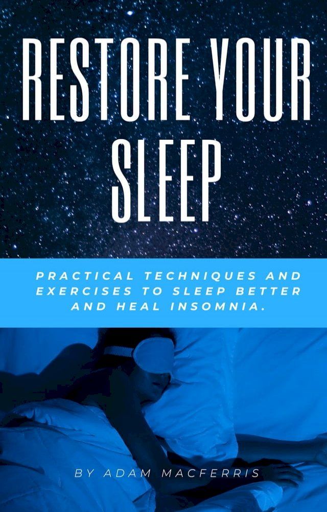  RESTORE YOUR SLEEP Practical techniques and exercises to sleep better and heal insomnia.(Kobo/電子書)