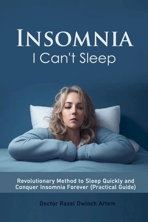 Insomnia: I Can't Sleep Revolutionary Method to Sleep Quickly and Conquer Insomnia Forever (Practical Guide)(Kobo/電子書)