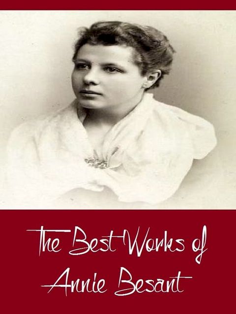 The Best Works of Annie Besant (Best Works Including Evolution of Life and Form, My Path to Atheism, The Basis of Morality, An Introduction to Yoga, And More)(Kobo/電子書)