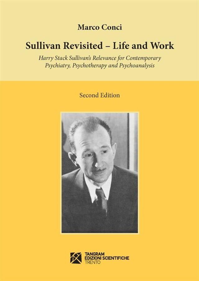  Sullivan Revisited. Life and Work. Harry Stack Sullivan’s Relevance for Contemporary Psychiatry, Psychotherapy and Psychoanalysis(Kobo/電子書)