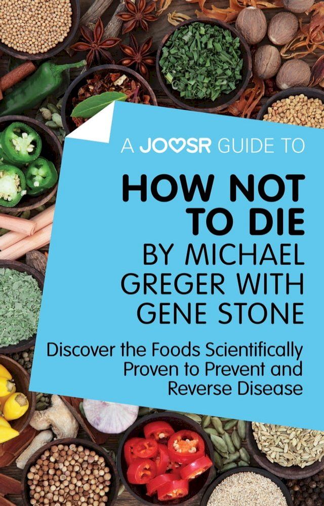  A Joosr Guide to... How Not To Die by Michael Greger with Gene Stone: Discover the Foods Scientifically Proven to Prevent and Reverse Disease(Kobo/電子書)