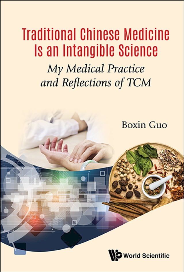  Traditional Chinese Medicine Is An Intangible Science: My Medical Practice And Reflections Of Tcm(Kobo/電子書)