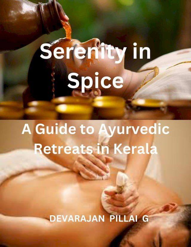  Serenity in Spice: A Guide to Ayurvedic Retreats in Kerala(Kobo/電子書)