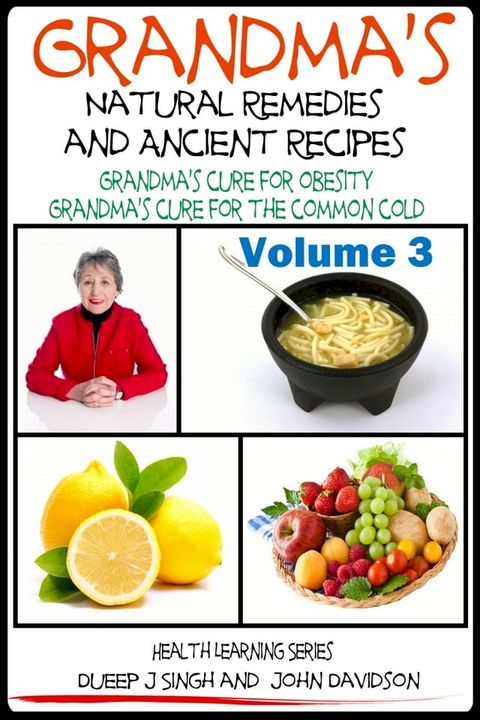 Grandma’s Natural Remedies And Ancient Recipes: How to cure a common cold and other health related remedies(Kobo/電子書)