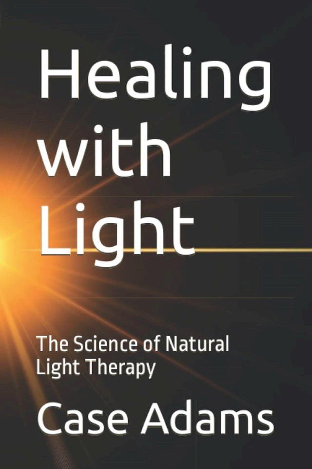  Healing with Light: The Science of Natural Light Therapy(Kobo/電子書)