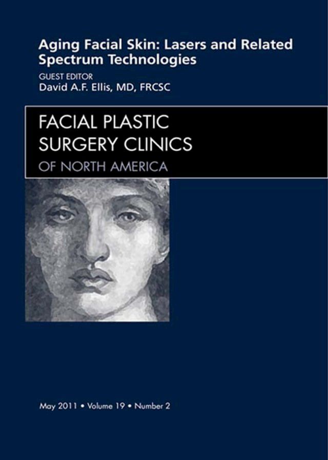  Aging Facial Skin: Use of Lasers and Related Technologies, An Issue of Facial Plastic Surgery Clinics(Kobo/電子書)