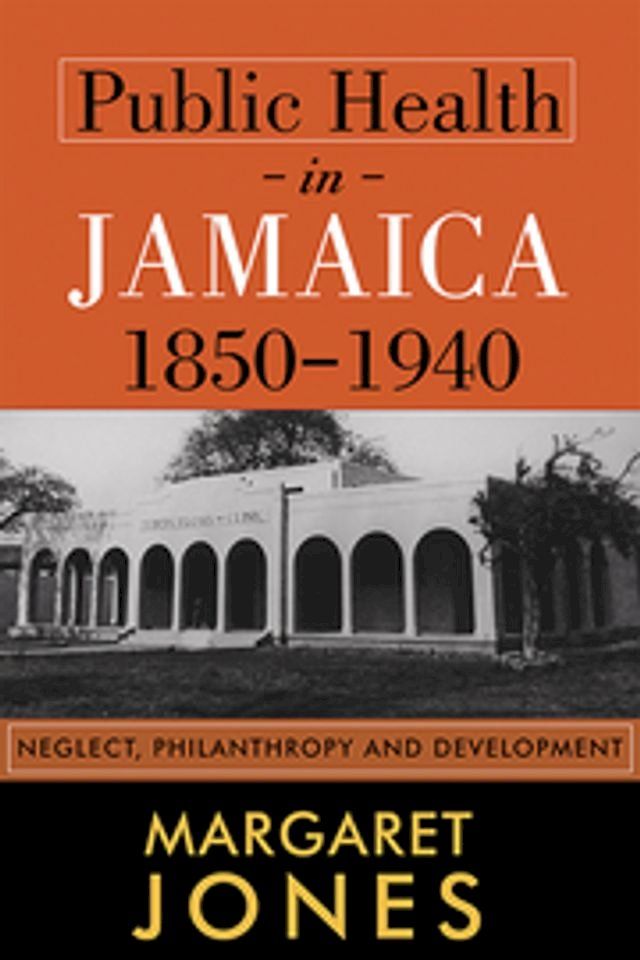  Public Health in Jamaica, 1850-1940(Kobo/電子書)