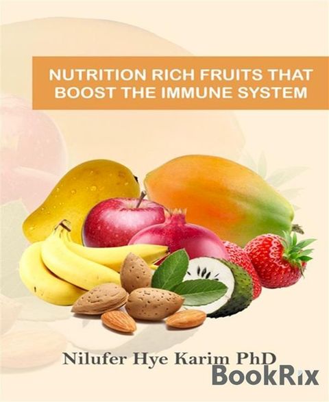 Nutrition Rich Fruits That Boost The Immune System(Kobo/電子書)