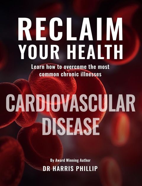 RECLAIM YOUR HEALTH - CARDIOVASCULAR DISEASE(Kobo/電子書)