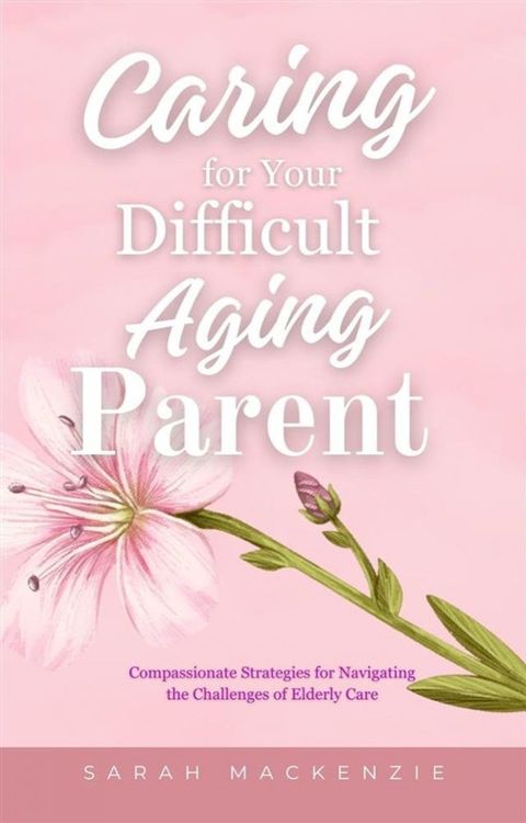 Caring for Your Difficult Aging Parent(Kobo/電子書)