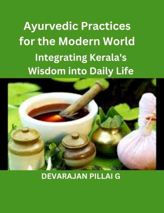  Ayurvedic Practices for the Modern World: Integrating Kerala's Wisdom into Daily Life(Kobo/電子書)