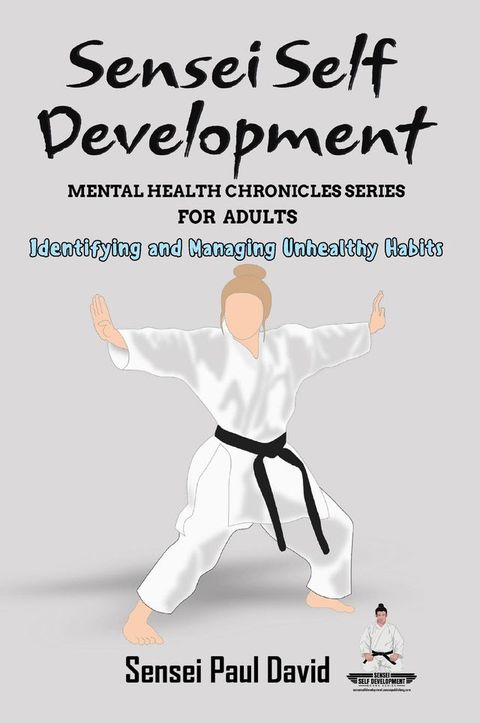 Sensei Self Development Mental Health Chronicles Series - Identifying and Managing Unhealthy Habits(Kobo/電子書)