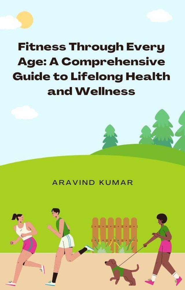  Fitness Through Every Age: A Comprehensive Guide to Lifelong Health and Wellness(Kobo/電子書)