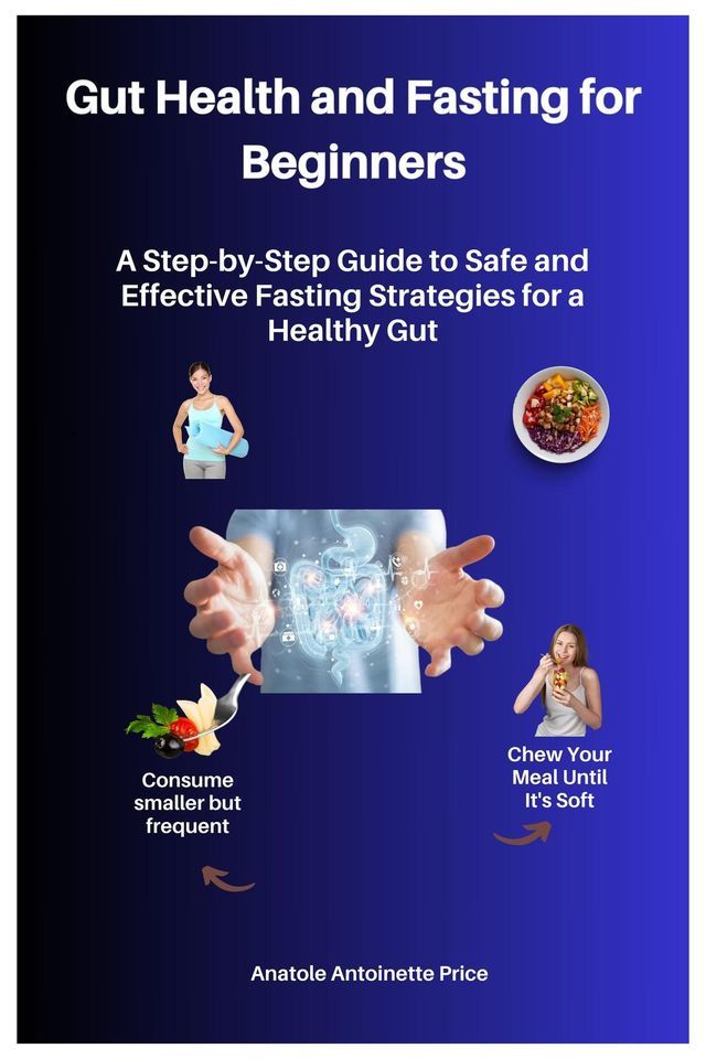  Gut Health and Fasting for Beginners :A Step-by-Step Guide to Safe and Effective Fasting Strategies for a Healthy Gut(Kobo/電子書)