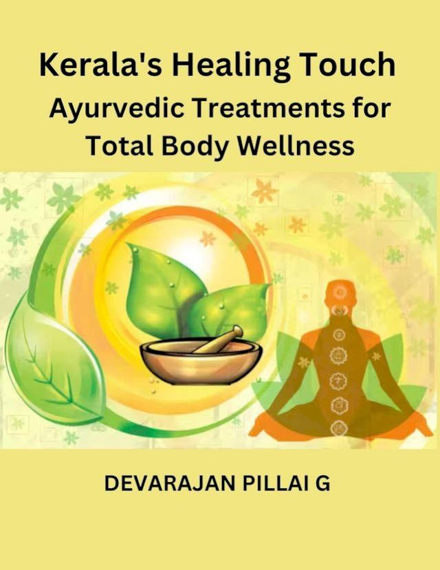  Kerala's Healing Touch: Ayurvedic Treatments for Total Body Wellness(Kobo/電子書)