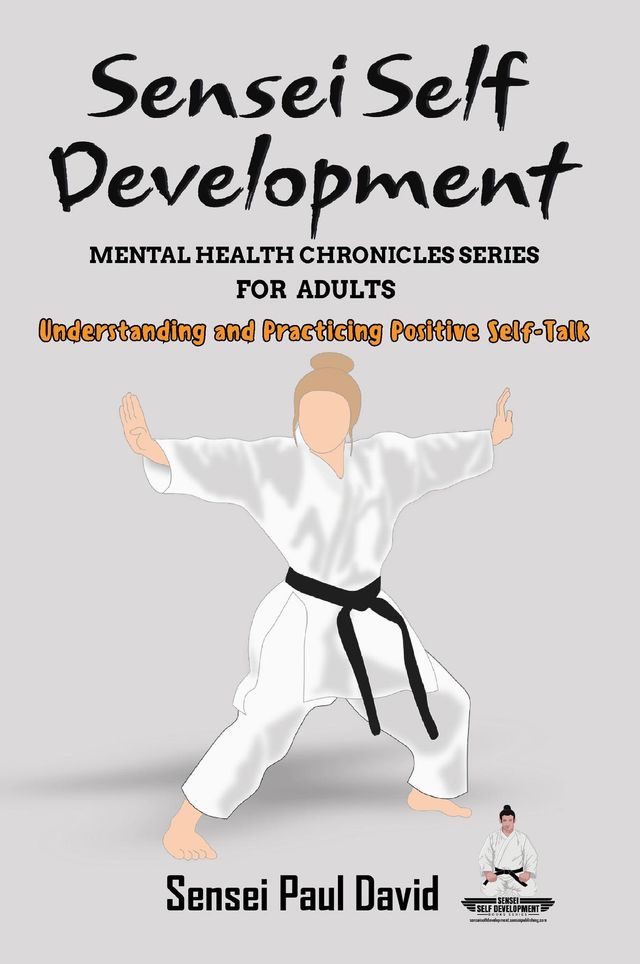  Sensei Self Development Mental Health Chronicles Series - Understanding and Practicing Positive Self-Talk(Kobo/電子書)