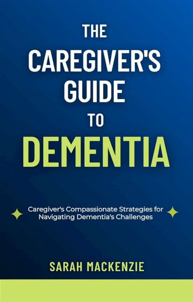  The Caregiver's Guide to Dementia(Kobo/電子書)