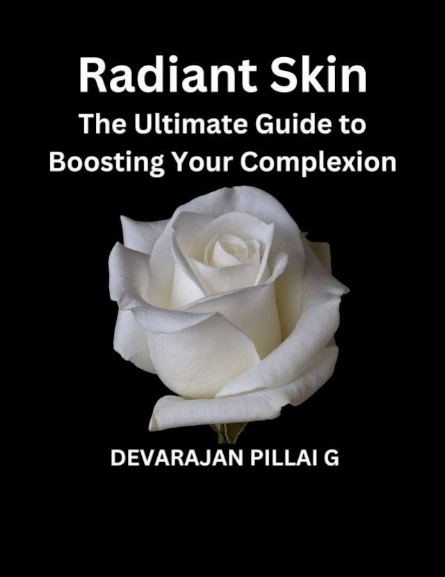  Radiant Skin: The Ultimate Guide to Boosting Your Complexion(Kobo/電子書)