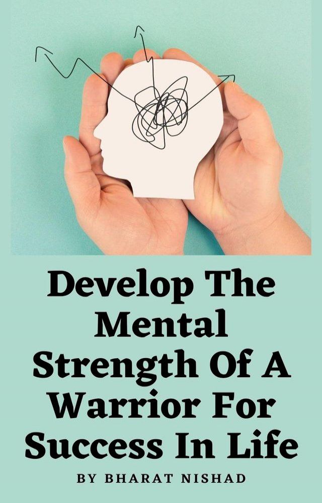  Develop The Mental Strength Of A Warrior For Success In Life(Kobo/電子書)