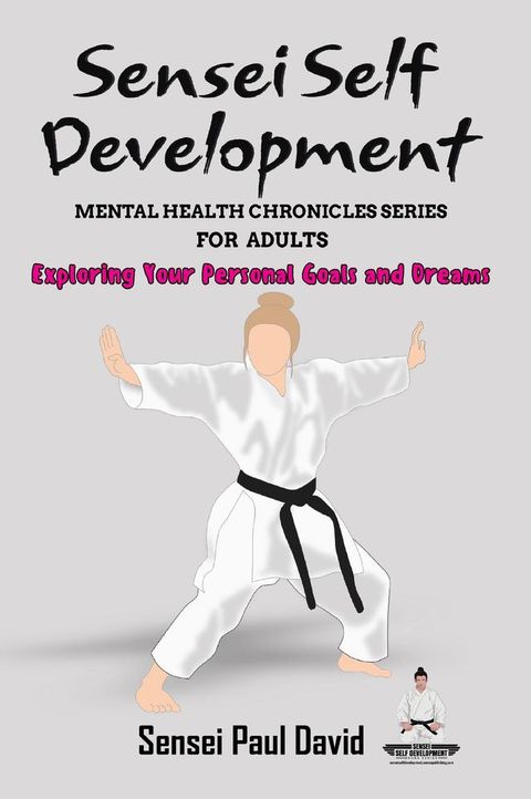 Sensei Self Development Mental Health Chronicles Series - Exploring Your Personal Goals and Dreams(Kobo/電子書)