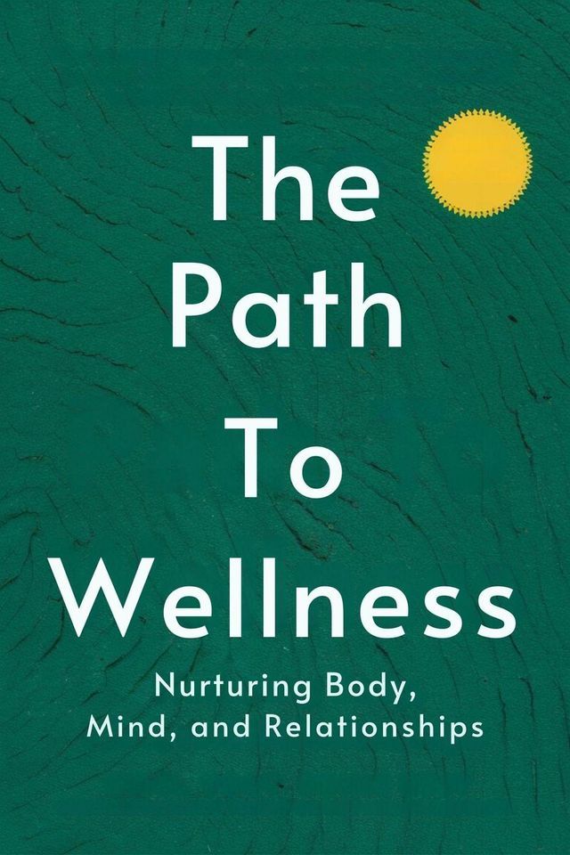  The Path to Wellness: Nurturing Body, Mind, and Relationships(Kobo/電子書)