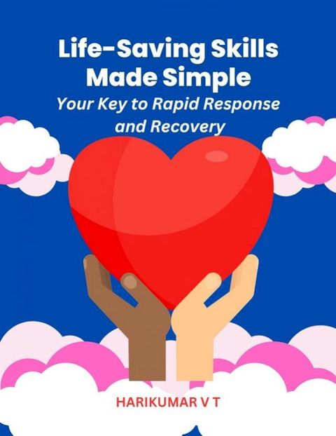 Life-Saving Skills Made Simple: Your Key to Rapid Response and Recovery(Kobo/電子書)