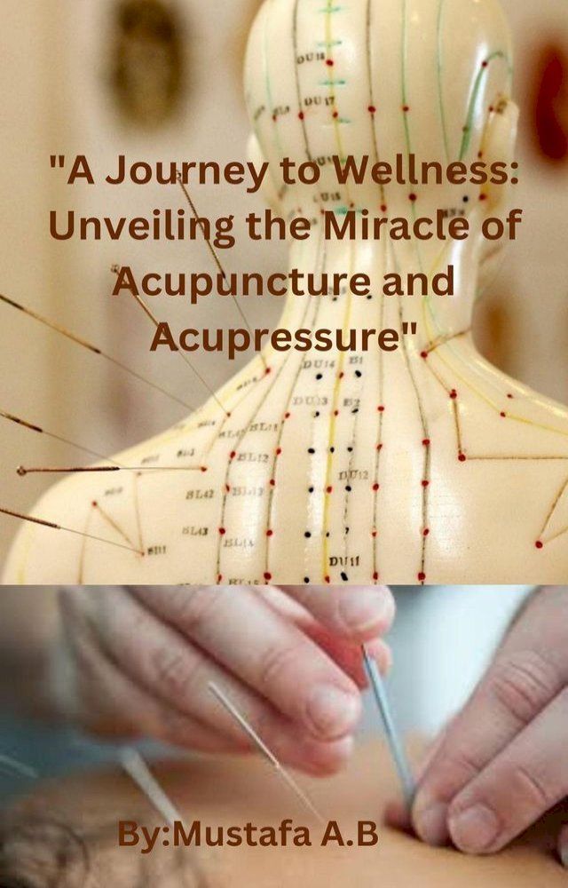  "A Journey to Wellness: Unveiling the Miracle of Acupuncture and Acupressure"(Kobo/電子書)