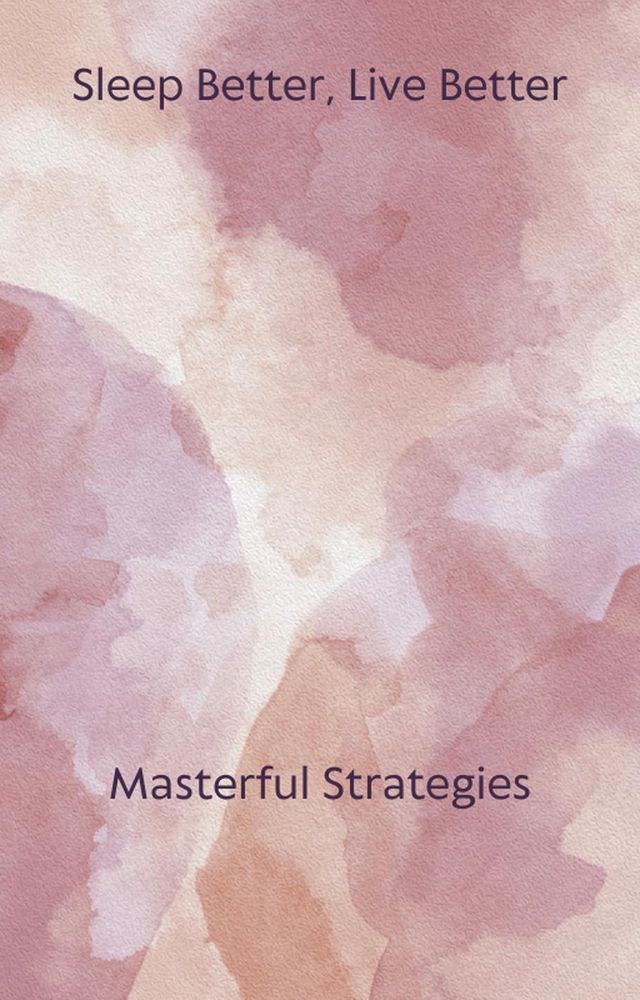  Sleep Better, Live Better: Masterful Strategies(Kobo/電子書)