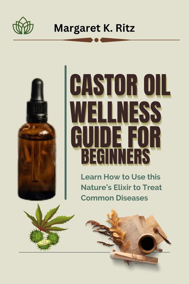  Castor Oil Wellness Guide For Beginners(Kobo/電子書)